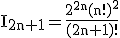3$ \rm I_{2n+1}=\frac{2^{2n}(n!)^{2}}{(2n+1)!}